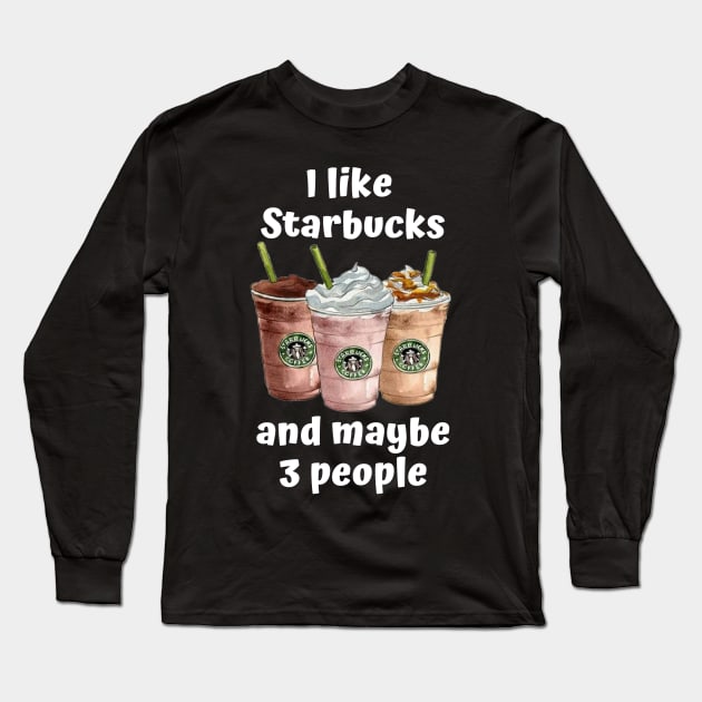 I Like Starbucks... Long Sleeve T-Shirt by triobyn123